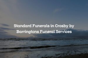 Standard Funerals in Crosby by Barringtons Funeral Services