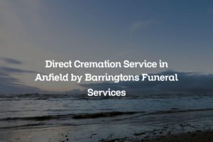 Direct Cremation Service in Anfield by Barringtons Funeral Services