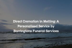 Direct Cremation in Melling: A Personalised Service by Barringtons Funeral Services