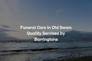 Funeral Cars in Old Swan: Quality Services by Barringtons