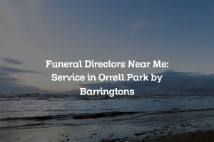 Funeral Directors Near Me: Service in Orrell Park by Barringtons