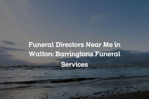 Funeral Directors Near Me in Walton: Barringtons Funeral Services