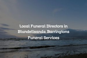 Local Funeral Directors in Blundellsands: Barringtons Funeral Services