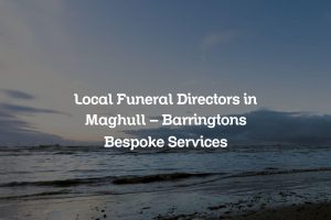 Local Funeral Directors in Maghull – Barringtons Bespoke Services