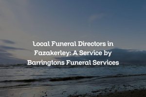 Local Funeral Directors in Fazakerley: A Service by Barringtons Funeral Services